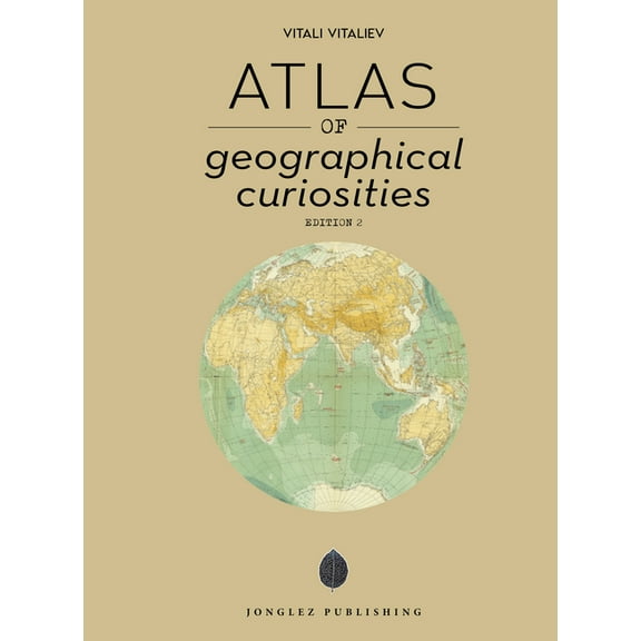 Atlas Atlas of Geographical Curiosities, (Hardcover)