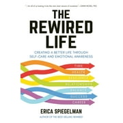 The Rewired Life : Creating a Better Life through Self-Care and Emotional Awareness (Paperback)