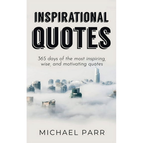 Inspirational Quotes: 365 days of the most inspiring, wise, and motivating quotes, (Hardcover)
