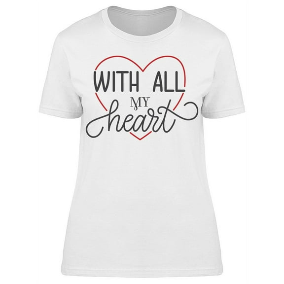 Live With All Your Heart T-Shirt Women -Image by Shutterstock, Female Medium