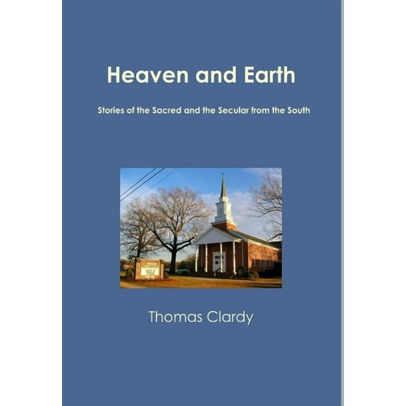 Heaven and Earth: Stories of the Sacred and the Secular from the South, (Hardcover)