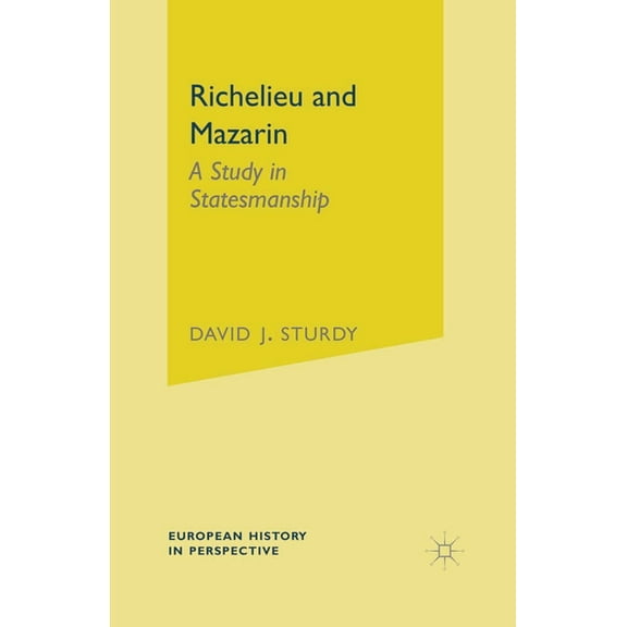 European History in Perspective Richelieu and Mazarin: A Study in Statesmanship, Book 26, (Paperback)
