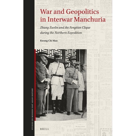 Studies on Modern East Asian History War and Geopolitics in Interwar Manchuria: Zhang Zuolin and the Fengtian Clique During the Northern Expedition, Book 1, (Hardcover)