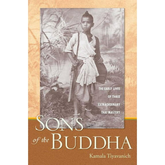 Sons of the Buddha : The Early Lives of Three Extraordinary Thai Masters (Paperback)