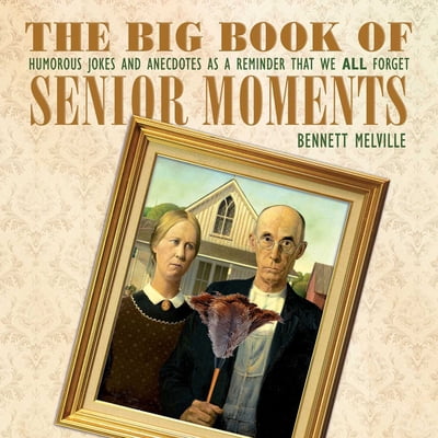 Pre-Owned The Big Book of Senior Moments: Humorous Jokes and Anecdotes as a Reminder That We All Forget (Hardcover) 1634503619 9781634503617
