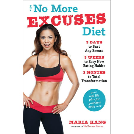 The No More Excuses Diet : 3 Days to Bust Any Excuse, 3 Weeks to Easy New Eating Habits, 3 Months to Total