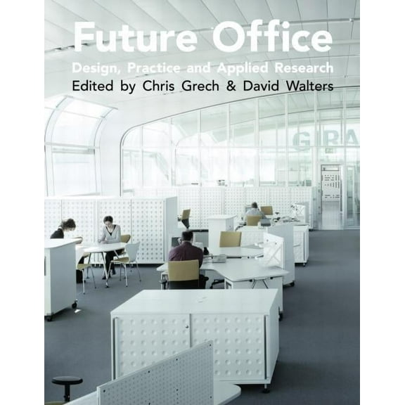 Future Office: Design, Practice and Applied Research, (Paperback)