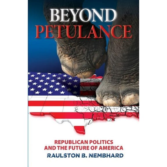 Beyond Petulance : Republican Politics and the Future of America: Republican Politics and the Future of America