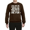 thumbnail image 2 of I May Not Be Perfect But Jesus Thinks I'm To Die For | Mens Inspirational/Christian Crewneck Graphic Sweatshirt, Brown, 2XL, 2 of 3