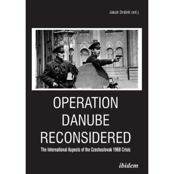 Operation Danube Reconsidered: The International Aspects of the Czechoslovak 1968 Crisis (Paperback)