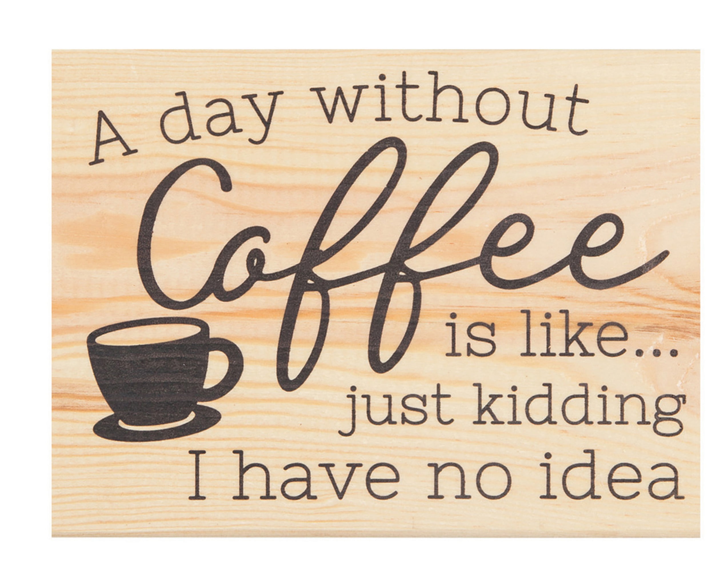 Graham Dunn Without Coffee Just Kidding No Idea Natural 7.5 x 5.5 Solid Wood Barnhouse Block Sign P Graham Dunn Without Coffee Just Kidding No Idea Natural 7.5 x 5.5 Solid Wood Barnhouse Block Sign P