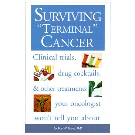 Pre-Owned Surviving Terminal Cancer: Clinical Trials, Drug Cocktails, and Other Treatments Your Oncologist Won't Tell You About (Paperback) 1577491165 9781577491163