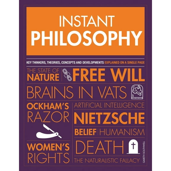 Instant Philosophy: Key Thinkers, Theories, Discoveries and Concepts, (Paperback)