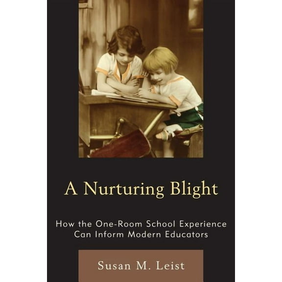 Nurturing Blight: How the One-Room School Experience Can Inform Modern Educators, (Paperback)