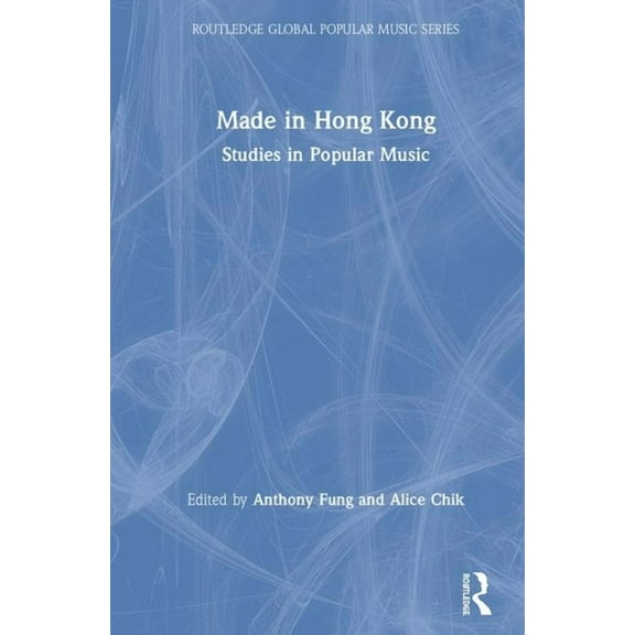 Routledge Global Popular Music Made in Hong Kong: Studies in Popular Music, (Hardcover)