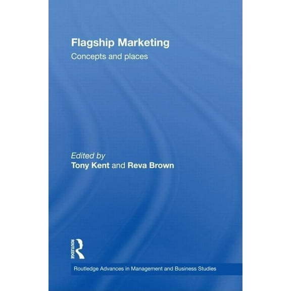 Routledge Advances in Management and Bus Flagship Marketing: Concepts and places, Book 39, (Hardcover)