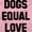 Light Pink, variant on Dogs Equal Love Pet Owners Cute Women's Graphic T Shirt Tees Brisco Brands S