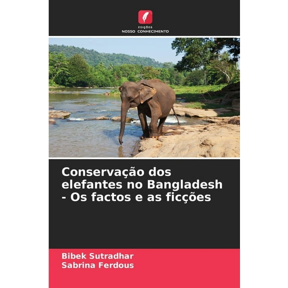 Conservação dos elefantes no Bangladesh - Os factos e as ficções, (Paperback)