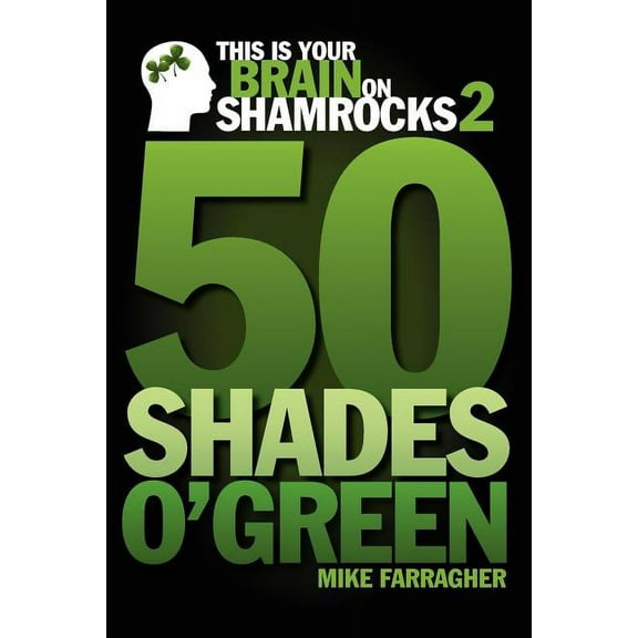 This Is Your Brain on Shamrocks: This is your Brain on Shamrocks 2: 50 Shades o' Green (Paperback)