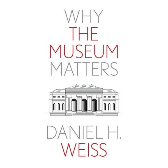 Why X Matters Why the Museum Matters, (Paperback)