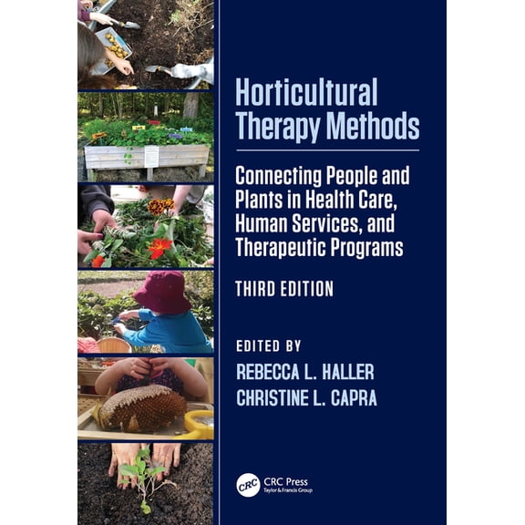 Horticultural Therapy Methods: Connecting People and Plants in Health Care, Human Services, and Therapeutic Programs, (Paperback)