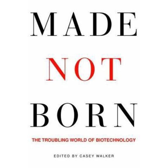 Pre-Owned Made not Born: The Troubling World of Biotechnology (Paperback) 1578050596 9781578050598
