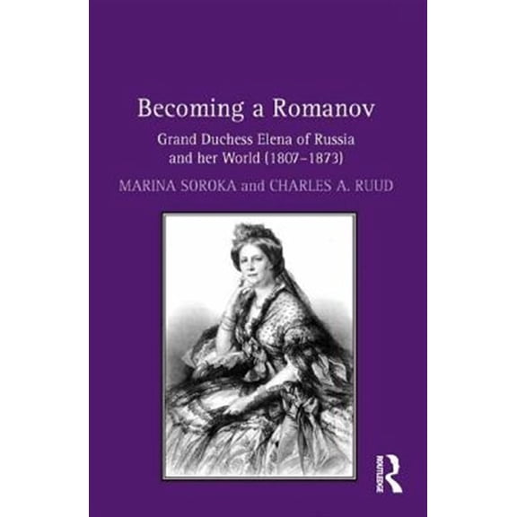 Pre-Owned Becoming a Romanov. Grand Duchess Elena of Russia and her World (1807-1873), (Hardcover)