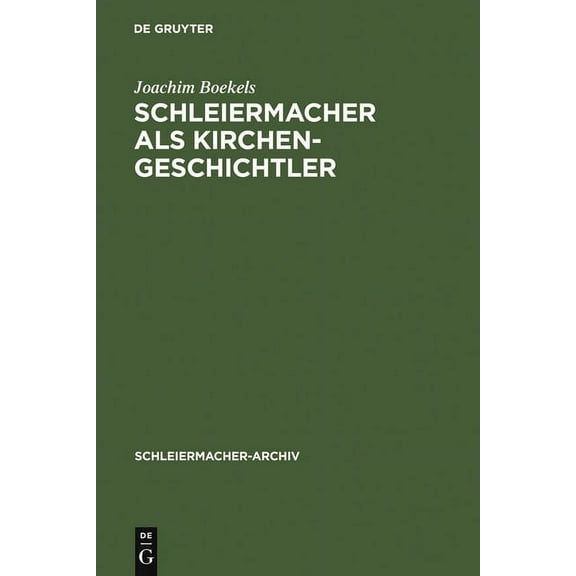 Schleiermacher-Archiv Schleiermacher als Kirchengeschichtler, Book 13, (Hardcover)