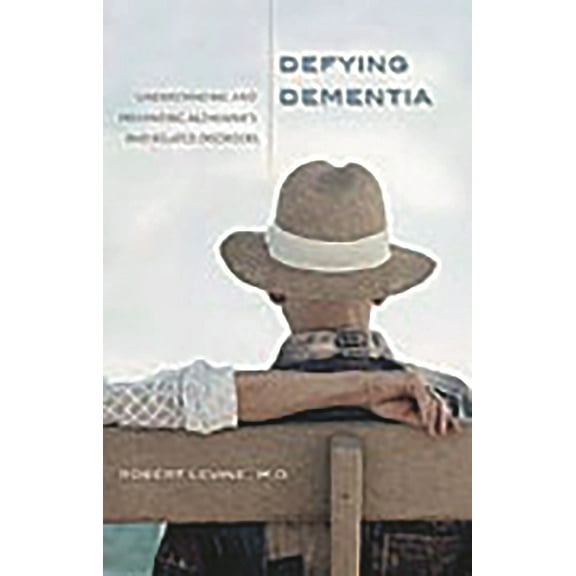 Defying Dementia: Understanding and Preventing Alzheimer's and Related Disorders, (Hardcover)