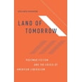 thumbnail image 1 of Pre-Owned Land of Tomorrow: Postwar Fiction and the Crisis of American Liberalism, (Hardcover), 1 of 1