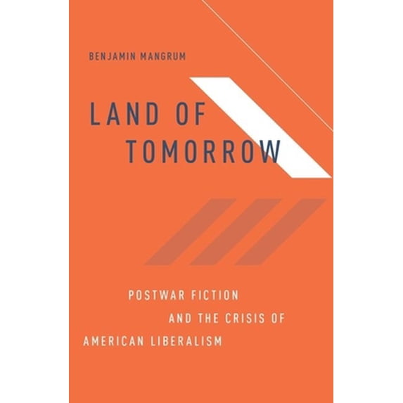 Pre-Owned Land of Tomorrow: Postwar Fiction and the Crisis of American Liberalism, (Hardcover)