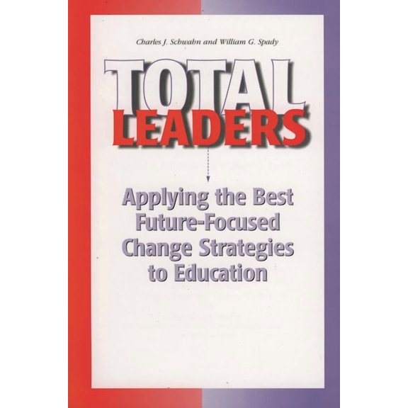 Total Leaders: Applying the Best Future-Focused Change Strategies to Education, (Paperback)