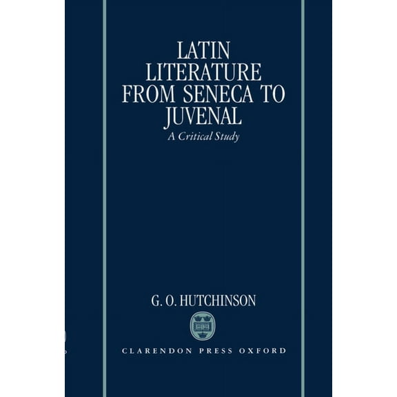 Latin Literature from Seneca to Juvenal: A Critical Study, (Hardcover)