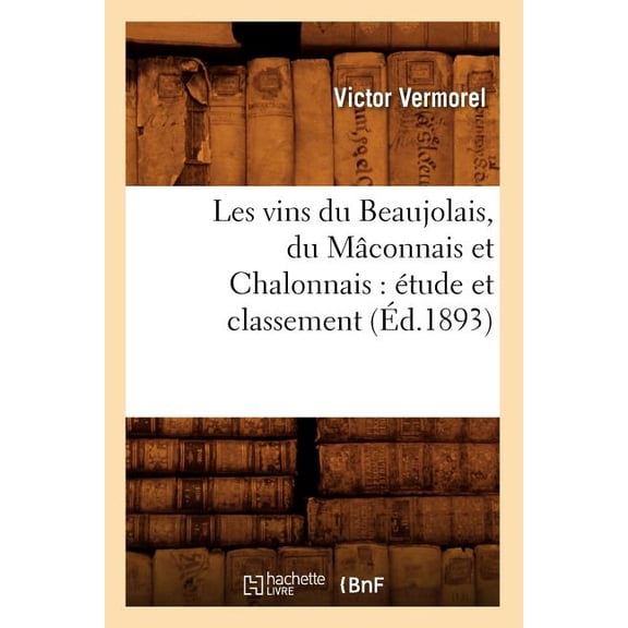 Savoirs Et Traditions: Les Vins Du Beaujolais, Du Mâconnais Et Chalonnais: Étude Et Classement (Éd.1893) (Paperback)