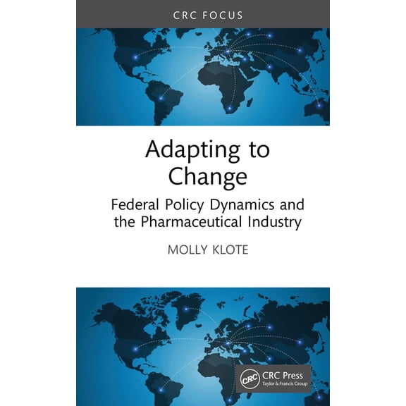 Adapting to Change: Federal Policy Dynamics and the Pharmaceutical Industry, (Hardcover)