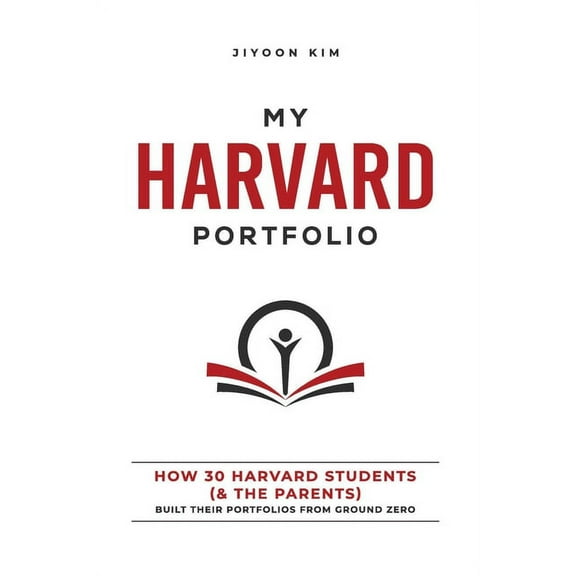My Harvard Portfolio: How 30 Harvard Students (and the Parents) Built their Portfolios from Ground Zero, (Paperback)
