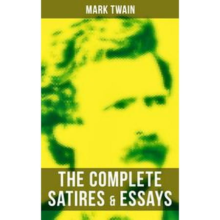 Proposal Essay Examples The Complete Satires Essays Of Mark Twain Ebook Argumentative Essay Topics For High School also Thesis Of An Essay The Complete Satires Essays Of Mark Twain Ebook Walmartcom High School Essay Samples