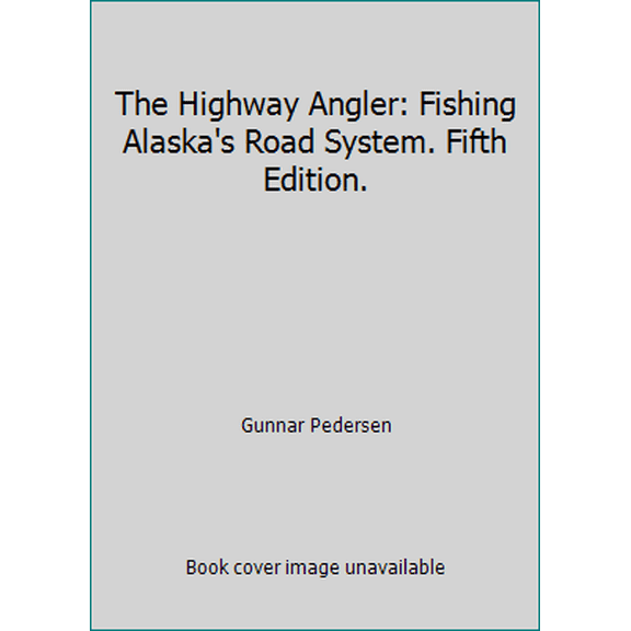 Pre-Owned The Highway Angler: Fishing Alaska's Road System. Fifth Edition. (Paperback) 1578333660 9781578333660