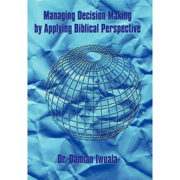 Managing Decision Making by Applying Biblical Perspective