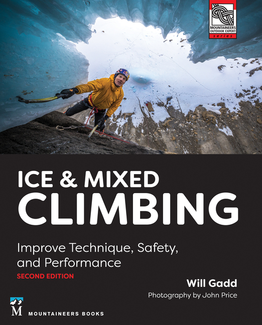 Ice & Mixed Climbing, 2nd Edition Improve Technique, Safety, and Performance (Paperback