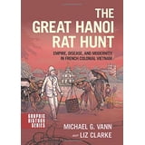 Graphic History The Great Hanoi Rat Hunt: Empire, Disease, and ...
