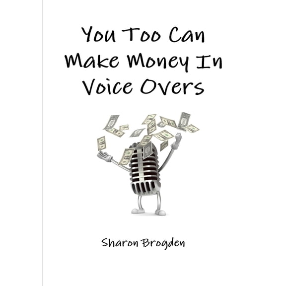 You too can make money in voice overs, (Paperback)