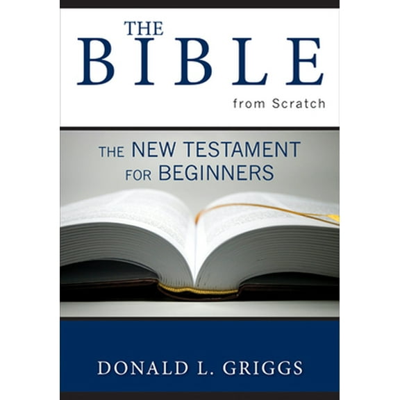 Pre-Owned The Bible from Scratch: The New Testament for Beginners (Paperback) 0664225772 9780664225773