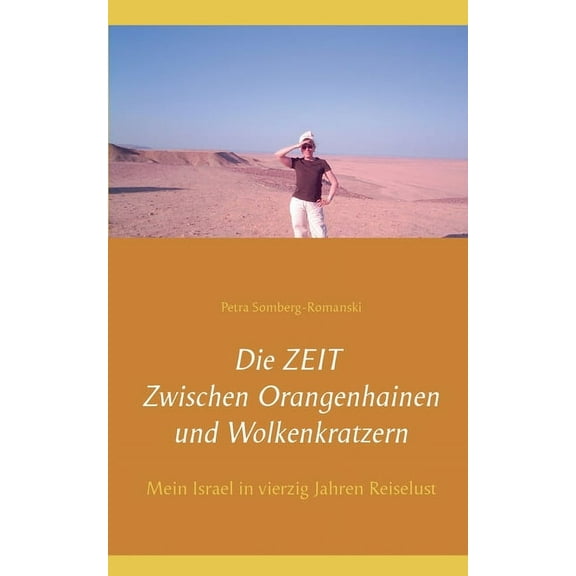 Die ZEIT Zwischen Orangenhainen und Wolkenkratzern: Mein Israel in vierzig Jahren Reiselust, (Paperback)