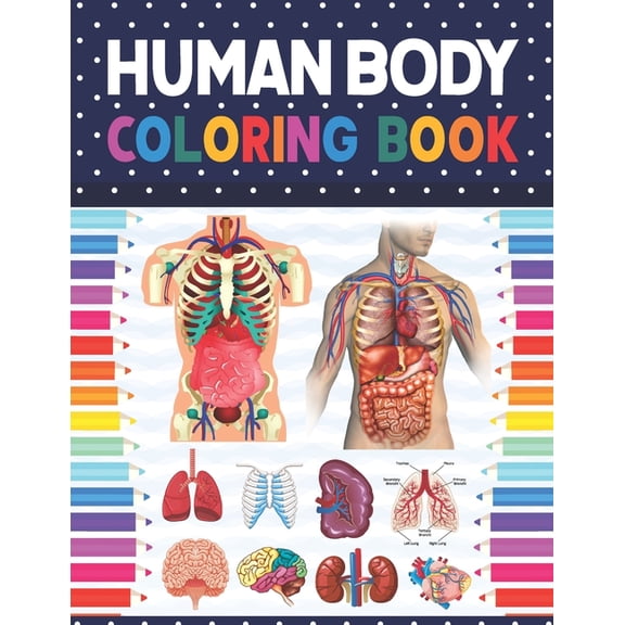 Human Body Coloring Book: Human Body coloring & activity book for kids. Human Body Anatomy Coloring Book For Kids, Boys and Girls and Medical Students. Human Anatomy Coloring Books for Medical Student