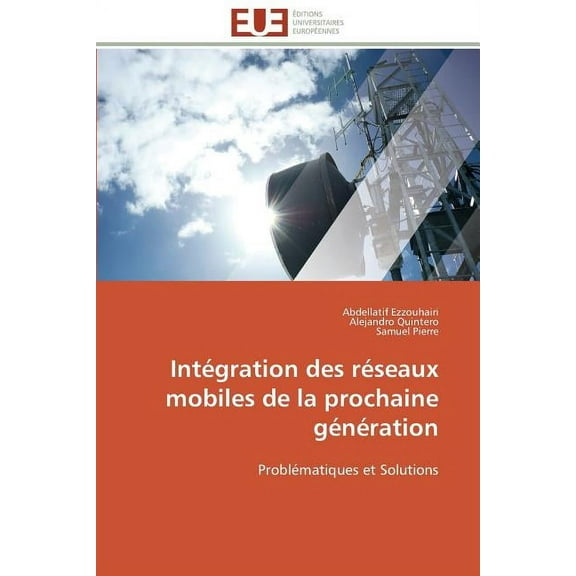 Omn.Univ.Europ.: Intégration Des Réseaux Mobiles de la Prochaine Génération (Paperback)