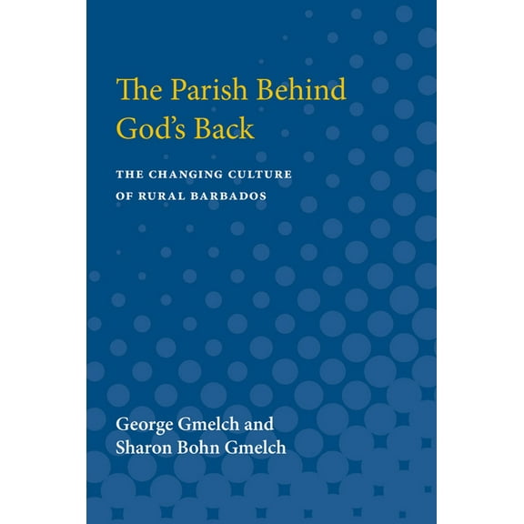 The Parish behind God's Back: The Changing Culture of Rural Barbados, (Paperback)