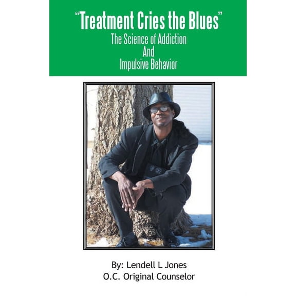 Treatment Cries The Blues II: The Science of Addiction And Impulsive Behavior, (Paperback)