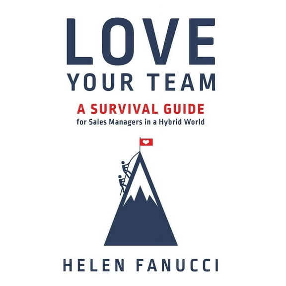 Love Your Team: A Survival Guide for Sales Managers in a Hybrid World, (Hardcover)