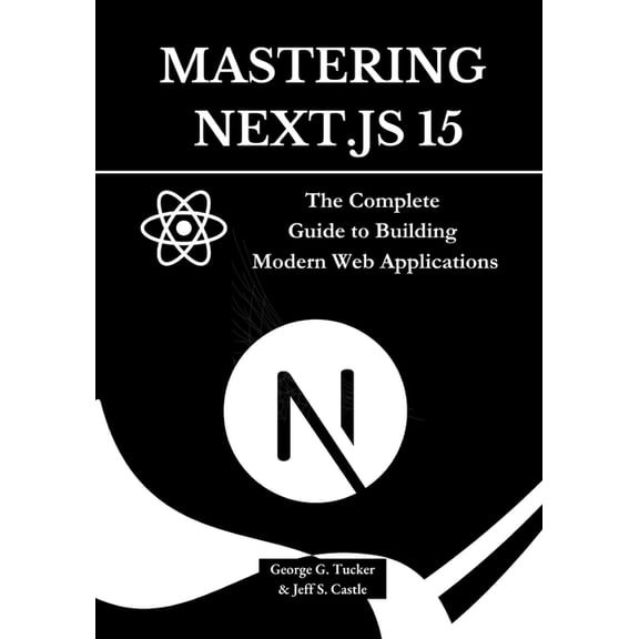 Mastering Next.js 15: The Complete Guide to Building Modern Web Applications, (Paperback)